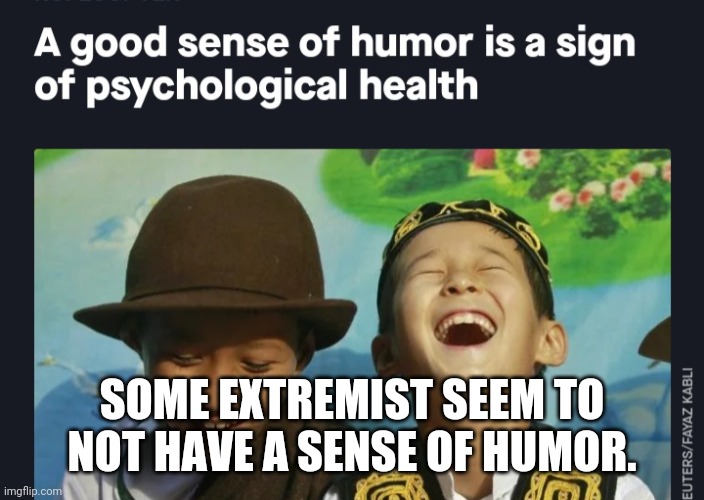 SOME EXTREMIST SEEM TO NOT HAVE A SENSE OF HUMOR. | made w/ Imgflip meme maker