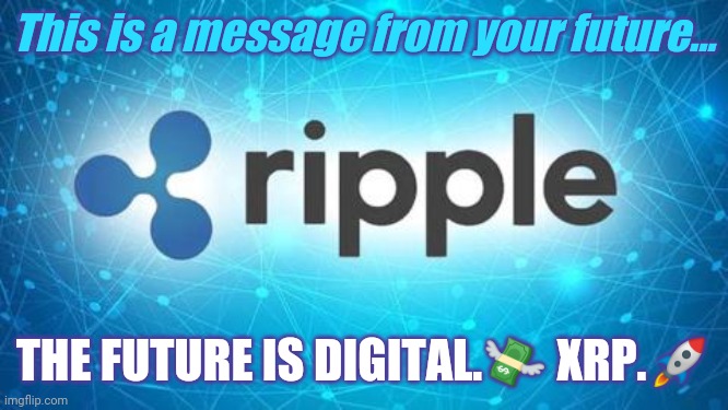 Ready for the Borderless Digital Super Currency?#OnDemandLiquidity #WatchTheWater | This is a message from your future... THE FUTURE IS DIGITAL.💸 XRP.🚀 | image tagged in xrp ripple,ripple,xrp,wealth,phoenix,cryptocurrency | made w/ Imgflip meme maker