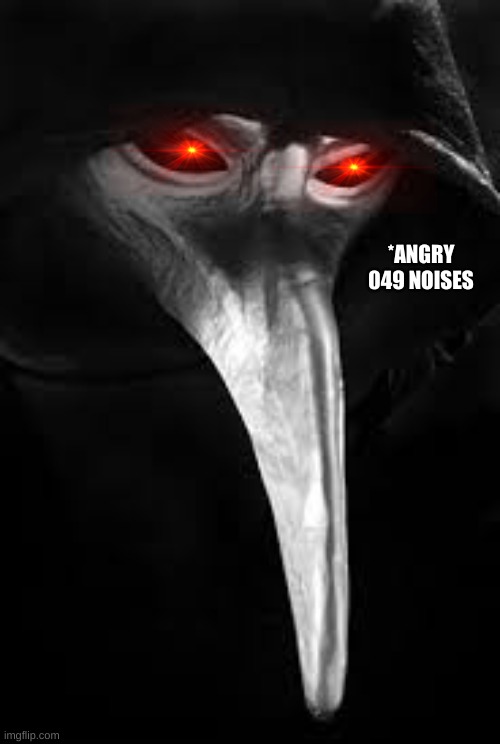 Scp 049 | *ANGRY 049 NOISES | image tagged in scp 049 | made w/ Imgflip meme maker