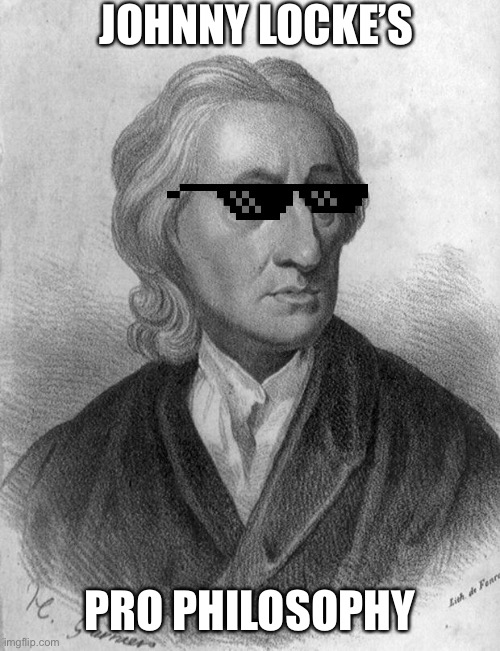 John Locke | JOHNNY LOCKE’S; PRO PHILOSOPHY | image tagged in john locke | made w/ Imgflip meme maker