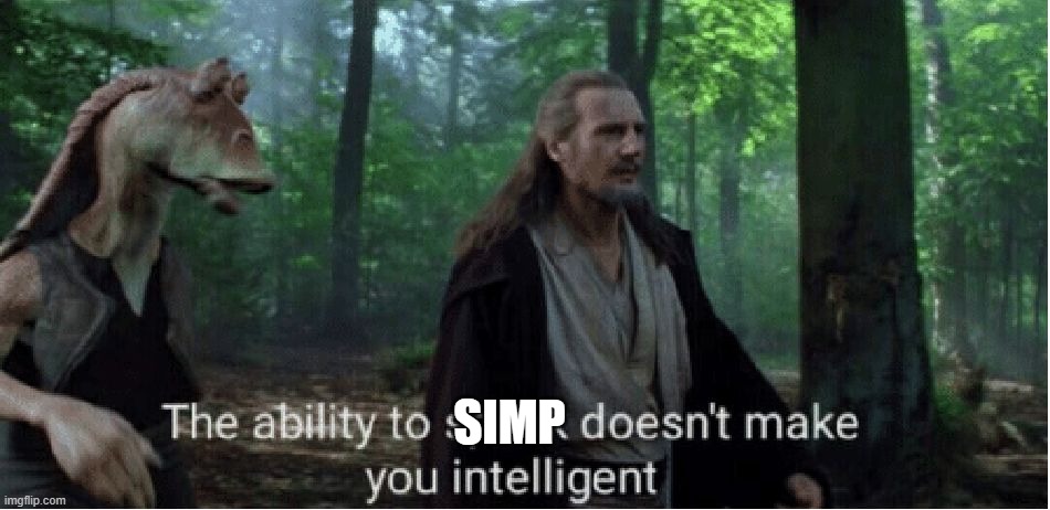 star wars prequel qui-gon ability to speak | SIMP | image tagged in star wars prequel qui-gon ability to speak | made w/ Imgflip meme maker
