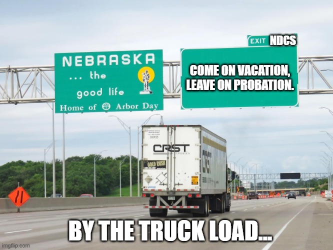 Welcome to... | NDCS; COME ON VACATION, LEAVE ON PROBATION. BY THE TRUCK LOAD... | image tagged in funny road signs | made w/ Imgflip meme maker