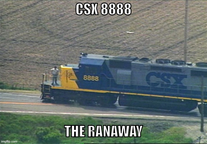 CSX 8888 | CSX 8888; THE RANAWAY | image tagged in csx 8888 | made w/ Imgflip meme maker