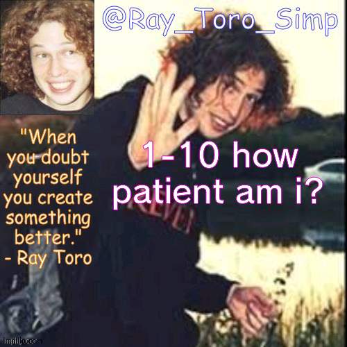 ree | 1-10 how patient am i? | made w/ Imgflip meme maker