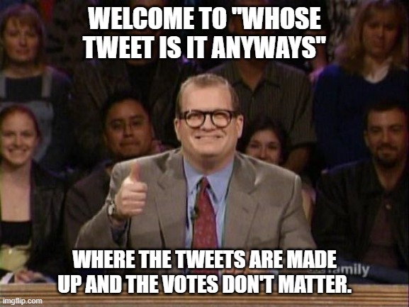 Dems Caught Photoshopping Tweets | WELCOME TO "WHOSE TWEET IS IT ANYWAYS"; WHERE THE TWEETS ARE MADE UP AND THE VOTES DON'T MATTER. | image tagged in and the points don't matter,funny,funny memes,twitter,impeach | made w/ Imgflip meme maker