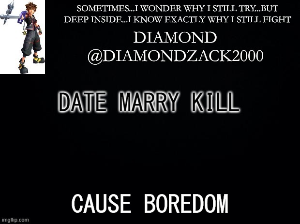 announcement temp #7 | DATE MARRY KILL; CAUSE BOREDOM | image tagged in announcement temp 7 | made w/ Imgflip meme maker