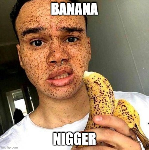 BANANA; NIGGER | made w/ Imgflip meme maker