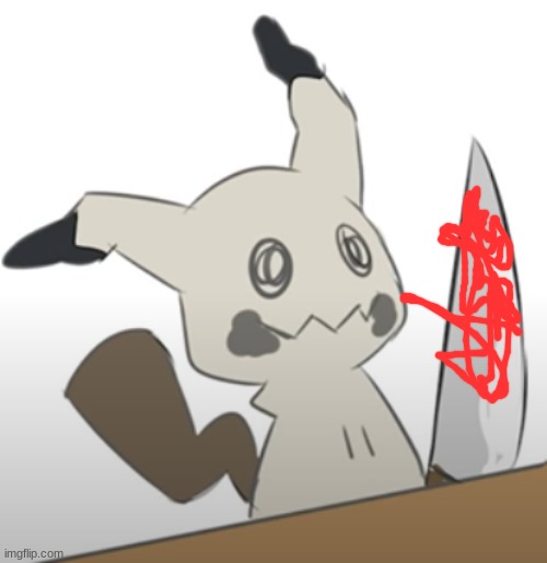 Mimikyu with a knife | image tagged in mimikyu with a knife | made w/ Imgflip meme maker