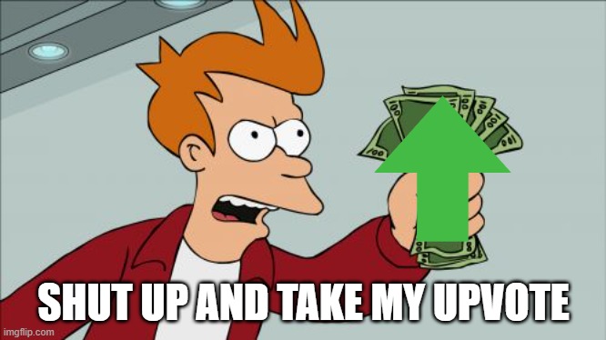 Shut Up And Take My Money Fry Meme | SHUT UP AND TAKE MY UPVOTE | image tagged in memes,shut up and take my money fry | made w/ Imgflip meme maker