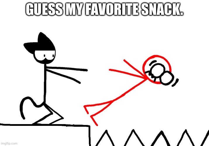 StickCat throwing StickDanny into spikes | GUESS MY FAVORITE SNACK. | image tagged in stickcat throwing stickdanny into spikes | made w/ Imgflip meme maker