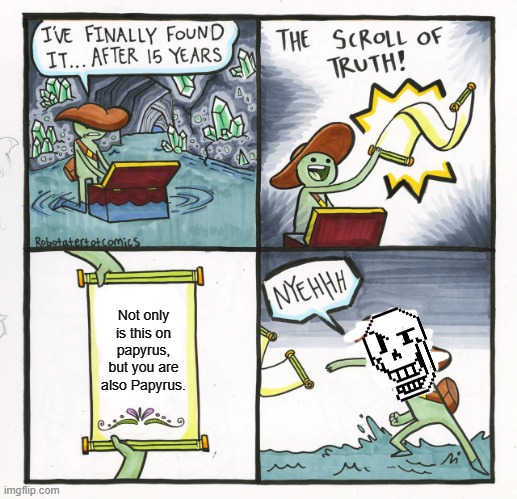 Title | Not only is this on papyrus, but you are also Papyrus. | image tagged in memes,the scroll of truth | made w/ Imgflip meme maker