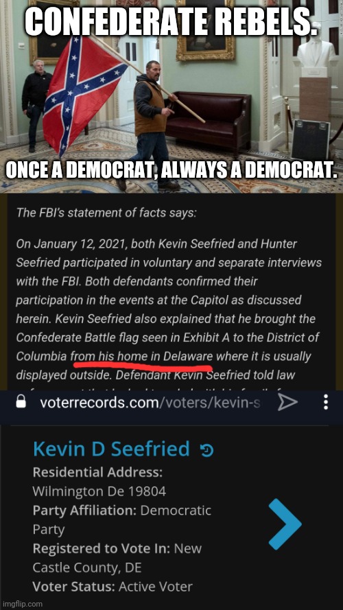 scratch a democrat find a racist | CONFEDERATE REBELS. ONCE A DEMOCRAT, ALWAYS A DEMOCRAT. | image tagged in capitol hill,2020 elections | made w/ Imgflip meme maker