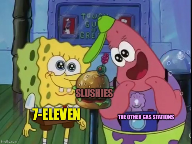 Spongebob and Patrick looking happy | SLUSHIES; 7-ELEVEN; THE OTHER GAS STATIONS | image tagged in spongebob and patrick looking happy | made w/ Imgflip meme maker