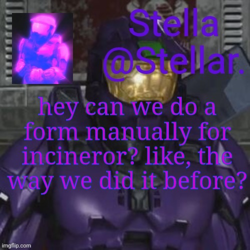 north and theta | hey can we do a form manually for incineror? like, the way we did it before? | image tagged in north and theta | made w/ Imgflip meme maker