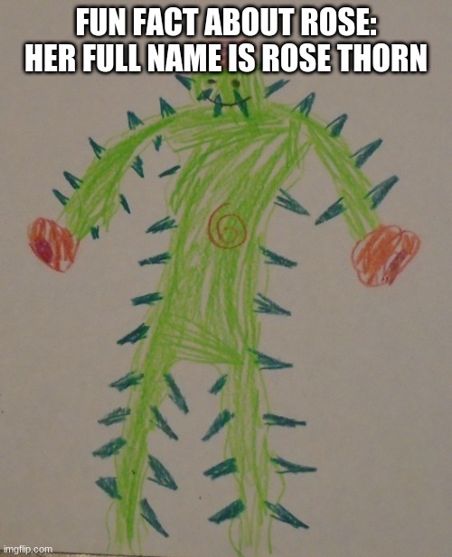 Rose | FUN FACT ABOUT ROSE:
HER FULL NAME IS ROSE THORN | image tagged in rose | made w/ Imgflip meme maker