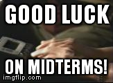 GOOD LUCK ON MIDTERMS! | made w/ Imgflip meme maker