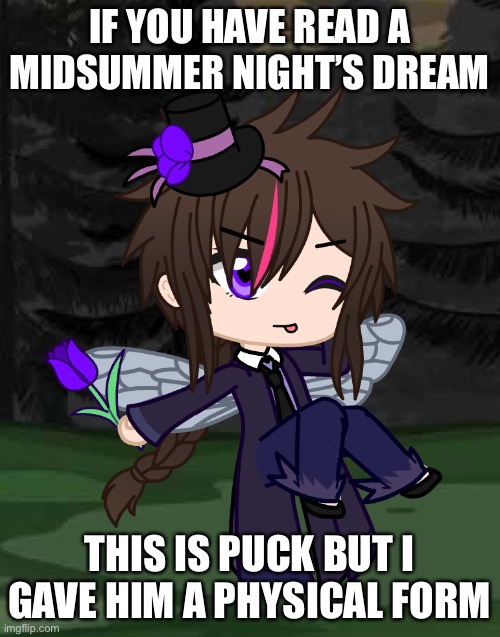 smol chaotic boi | IF YOU HAVE READ A MIDSUMMER NIGHT’S DREAM; THIS IS PUCK BUT I GAVE HIM A PHYSICAL FORM | image tagged in shakespeare | made w/ Imgflip meme maker