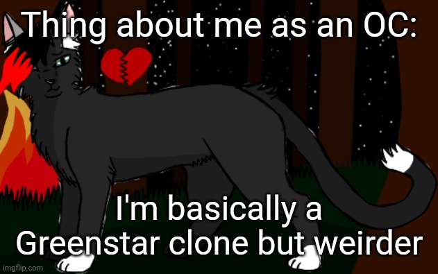 Thing about me as an OC:; I'm basically a Greenstar clone but weirder | made w/ Imgflip meme maker