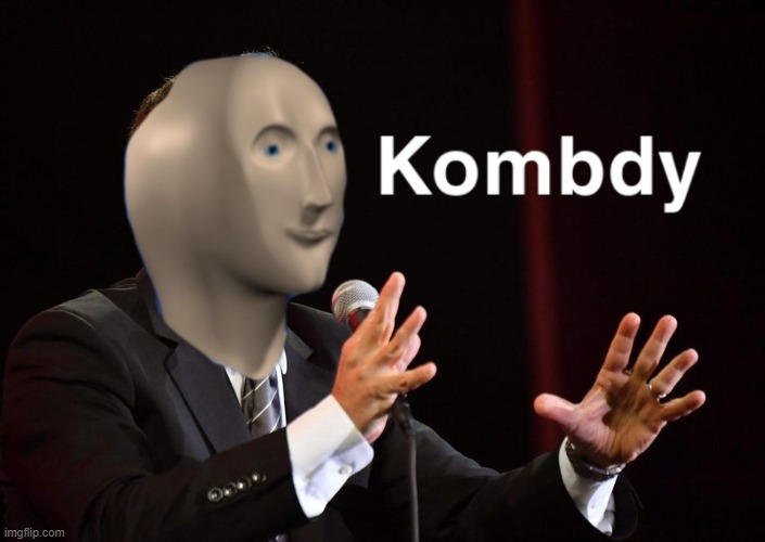 Kombdy | image tagged in kombdy | made w/ Imgflip meme maker
