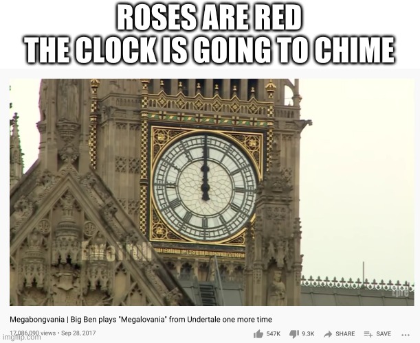 im proud of this one | ROSES ARE RED
THE CLOCK IS GOING TO CHIME | image tagged in memes,funny,poetry,youtube,bruh | made w/ Imgflip meme maker