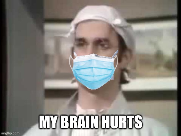 MY BRAIN HURTS | made w/ Imgflip meme maker