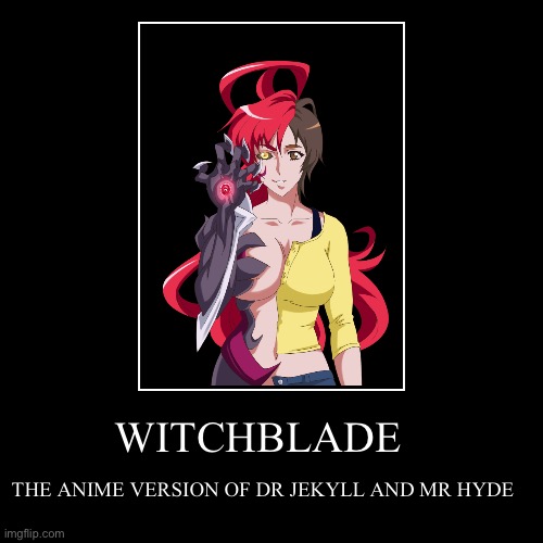 The movie inspired the anime | WITCHBLADE | THE ANIME VERSION OF DR JEKYLL AND MR HYDE | image tagged in demotivationals,anime,jekyll and hyde | made w/ Imgflip demotivational maker