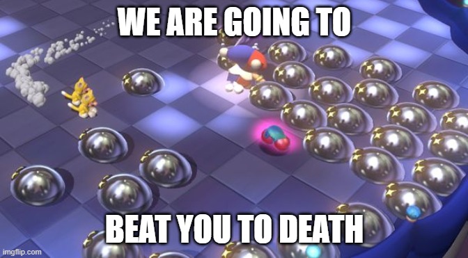 Motley Bossblob and his blobs are BACK! | WE ARE GOING TO; BEAT YOU TO DEATH | image tagged in super mario 3d world | made w/ Imgflip meme maker
