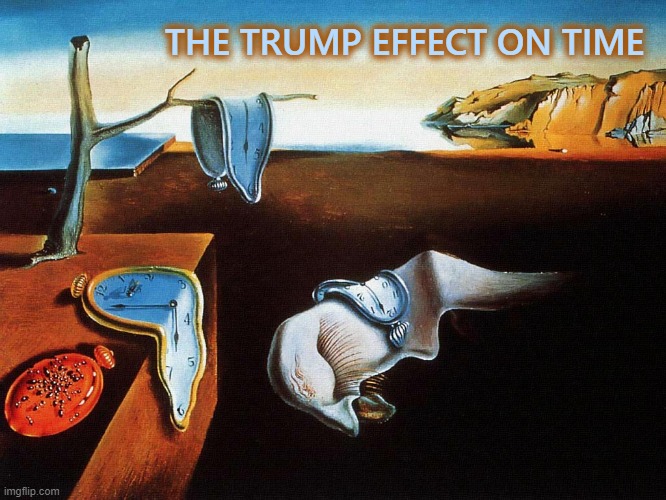 Trump Time | THE TRUMP EFFECT ON TIME | image tagged in trump,donald trump,time,time travel,confusing | made w/ Imgflip meme maker