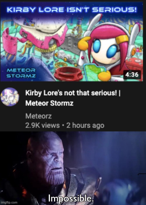 wow its been that long since ive posted in this stream | image tagged in thanos impossible,kirby,youtube | made w/ Imgflip meme maker