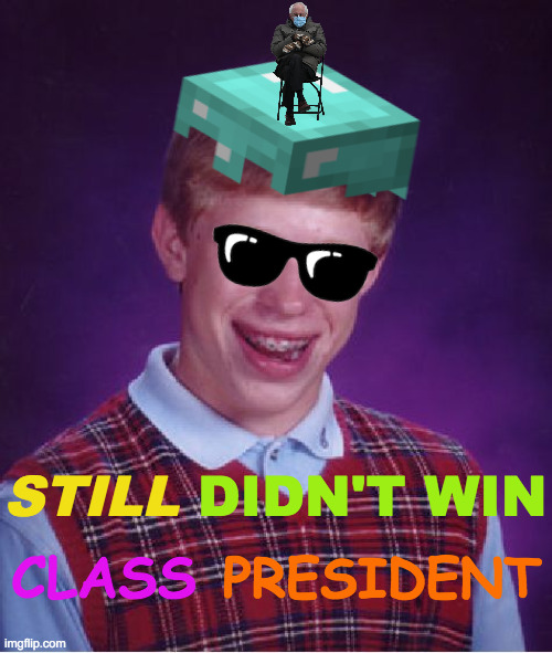 Biden vs. Brian & Bernie 2024 | DIDN'T WIN; STILL; CLASS; PRESIDENT | image tagged in memes,bad luck brian,bernie,presidential alert,not sure if,cool | made w/ Imgflip meme maker