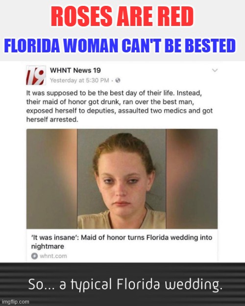 Florida Woman | ROSES ARE RED; FLORIDA WOMAN CAN'T BE BESTED | image tagged in memes,florida man,florida woman | made w/ Imgflip meme maker
