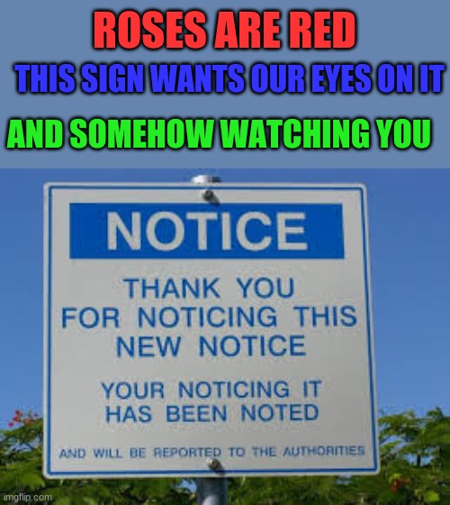 Uhh... | ROSES ARE RED; THIS SIGN WANTS OUR EYES ON IT; AND SOMEHOW WATCHING YOU | image tagged in roses are red | made w/ Imgflip meme maker