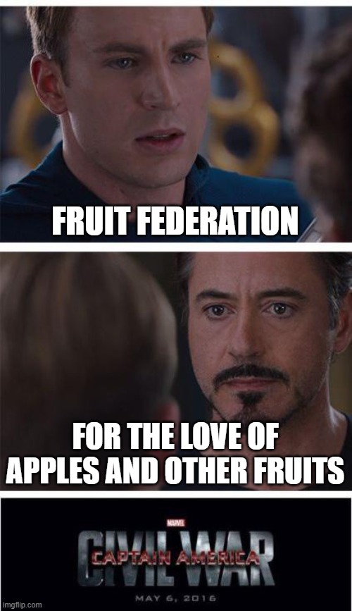 Marvel Civil War 1 | FRUIT FEDERATION; FOR THE LOVE OF APPLES AND OTHER FRUITS | image tagged in memes,marvel civil war 1,ff vs ftloaaof | made w/ Imgflip meme maker