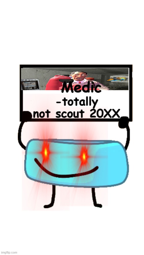 every tf2 match (bfb ver.) | Medic; -totally not scout 20XX | image tagged in braceletey bfb,tf2 medic meme,tf2 medic,tf2 scout,bfb | made w/ Imgflip meme maker