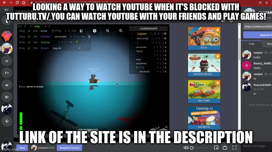 LOOKING A WAY TO WATCH YOUTUBE WHEN IT'S BLOCKED WITH TUTTURU.TV/ YOU CAN WATCH YOUTUBE WITH YOUR FRIENDS AND PLAY GAMES! LINK OF THE SITE IS IN THE DESCRIPTION | made w/ Imgflip meme maker
