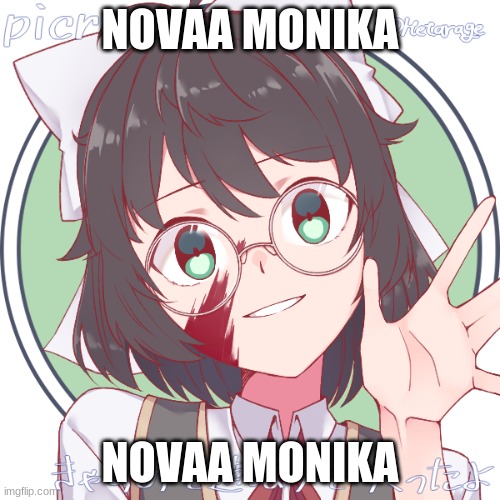 I took multiple tests, and it turns out I'm 100% Monika. | NOVAA MONIKA; NOVAA MONIKA | image tagged in what | made w/ Imgflip meme maker