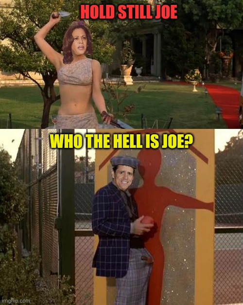 HOLD STILL JOE WHO THE HELL IS JOE? | made w/ Imgflip meme maker
