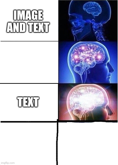 Expanding Brain Meme | IMAGE AND TEXT; TEXT | image tagged in memes,expanding brain | made w/ Imgflip meme maker