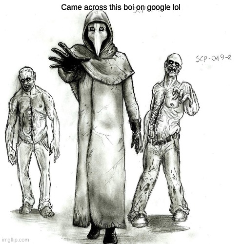 THEY HAVE BEEN CURED AND JOINED USSSS |  Came across this boi on google lol | image tagged in scp-049,drawing | made w/ Imgflip meme maker