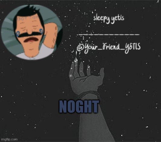 ya | NOGHT | image tagged in nighttime yetis | made w/ Imgflip meme maker