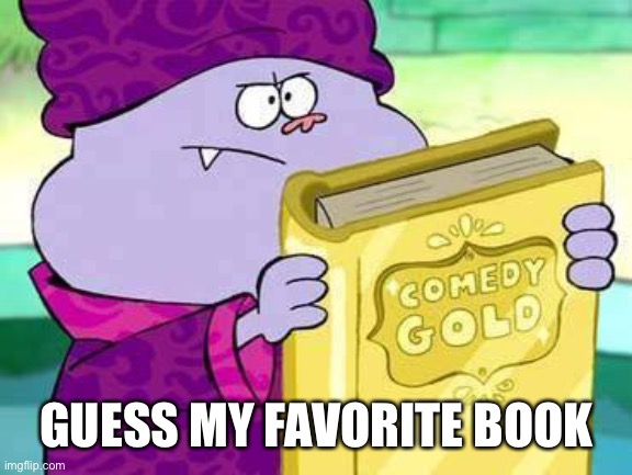 Trends... | GUESS MY FAVORITE BOOK | image tagged in chowder comedy gold | made w/ Imgflip meme maker