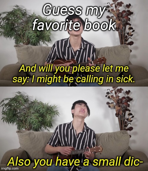 Nathan Doan Comedy I Might Be Calling In Sick | Guess my favorite book | image tagged in nathan doan comedy i might be calling in sick | made w/ Imgflip meme maker
