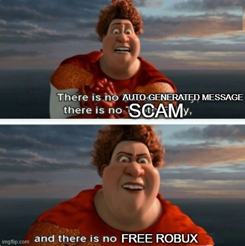 Bobux | AUTO-GENERATED MESSAGE; SCAM; FREE ROBUX | image tagged in tighten megamind there is no easter bunny,bobux,free robux,scam,meme,dumb | made w/ Imgflip meme maker