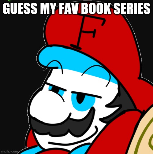 GUESS MY FAV BOOK SERIES | image tagged in fortan yeah,memes | made w/ Imgflip meme maker