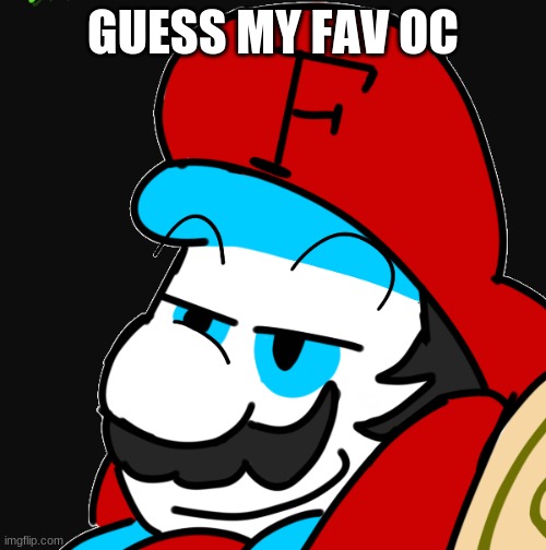 GUESS MY FAV OC | image tagged in fortan yeah,memes | made w/ Imgflip meme maker