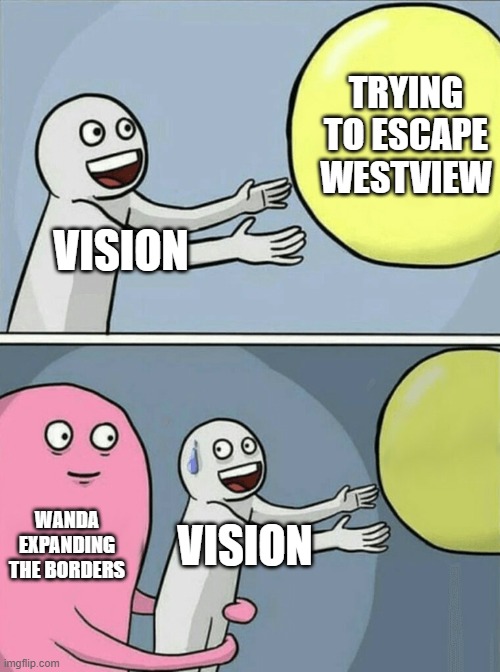 SPOILERS FOR 1X06 WANDAVISION | TRYING TO ESCAPE WESTVIEW; VISION; WANDA EXPANDING THE BORDERS; VISION | image tagged in memes,running away balloon,wandavision,marvel,funny,funny memes | made w/ Imgflip meme maker