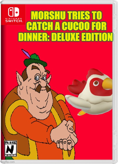 Best new switch game! | MORSHU TRIES TO CATCH A CUCOO FOR DINNER: DELUXE EDITION | image tagged in fake,nintendo switch,video games,legend of zelda,cucoo | made w/ Imgflip meme maker