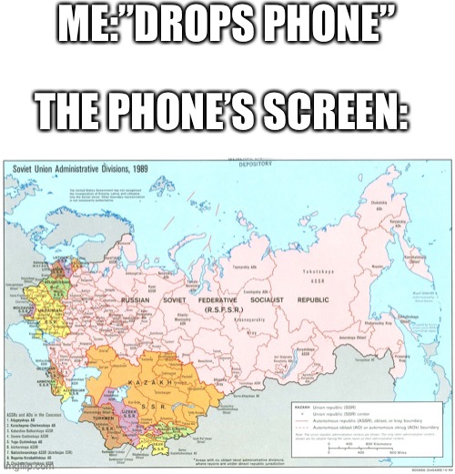 ME:”DROPS PHONE”; THE PHONE’S SCREEN: | image tagged in memes,ussr,funny,communism | made w/ Imgflip meme maker