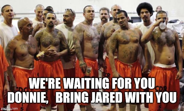 Donald Looks Good in Orange | WE'RE WAITING FOR YOU DONNIE,   BRING JARED WITH YOU | image tagged in prison,donald trump,tax evasion,trump going to prison,funny,trump memes | made w/ Imgflip meme maker