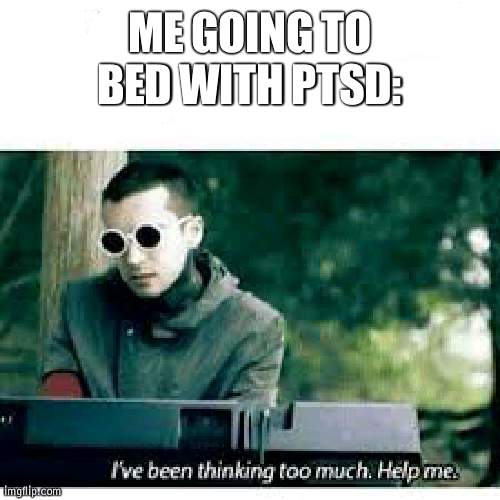 ITS 5AM REEEEEE AND I HAVE NOT SLEPT- | ME GOING TO BED WITH PTSD: | image tagged in hh | made w/ Imgflip meme maker